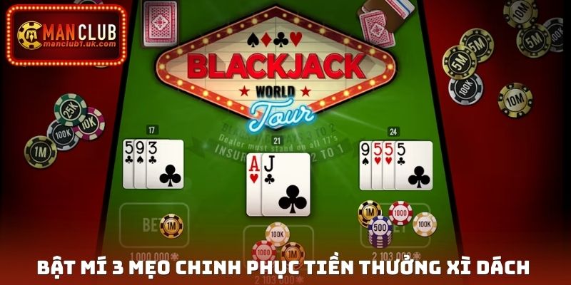 Bật mí 3 mẹo chinh phục tiền thưởng Xì Dách 