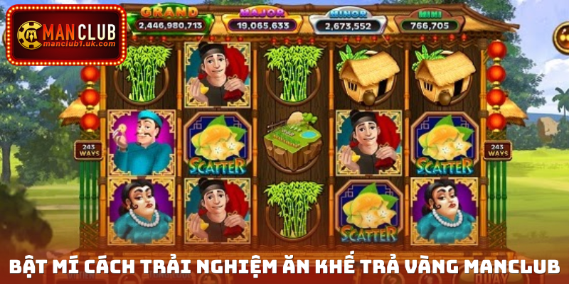 Bật mí cách trải nghiệm Ăn khế trả vàng Manclub