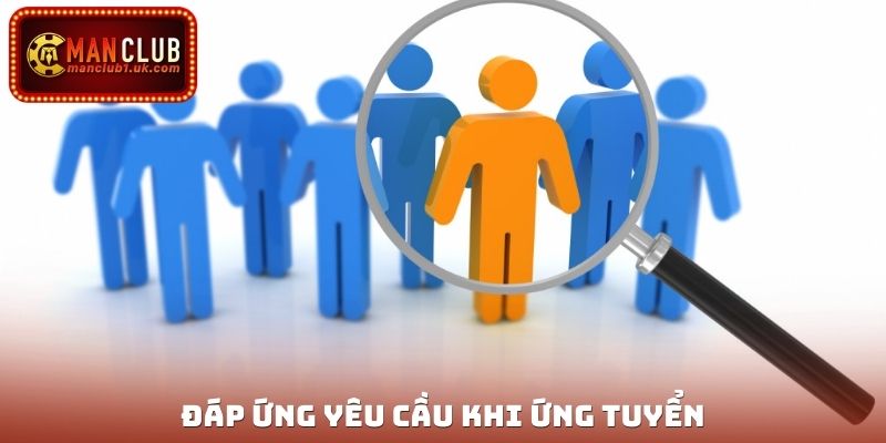 Đáp ứng yêu cầu khi ứng tuyển