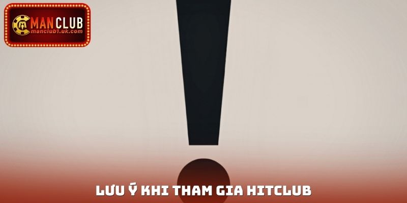 Lưu ý khi tham gia Hitclub