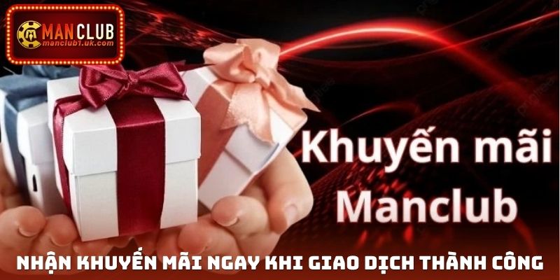 Nhận khuyến mãi ngay khi giao dịch thành công