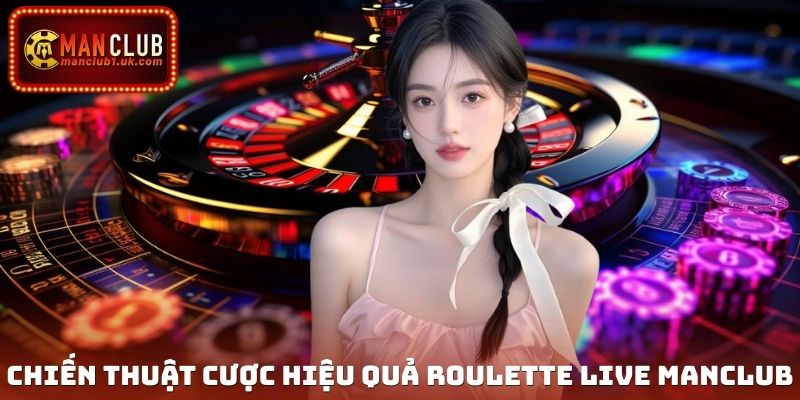 Chiến thuật phổ biến áp dụng game Roulette live